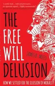 «Free Will Delusion» by James B. Miles