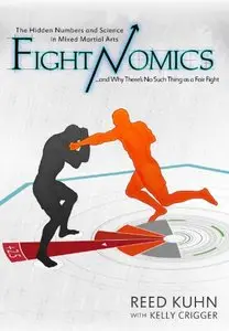 Fightnomics: The Hidden Numbers in Mixed Martial Arts and Why There’s No Such Thing as a Fair Fight (repost)
