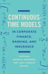 Continuous-Time Models in Corporate Finance, Banking, and Insurance