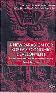 A New Paradigm For Korea's Economic Development: From Government Control to Market Economy (Repost)