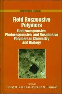 Field Responsive Polymers. Electroresponsive, Photoresponsive, and Responsive Polymers in Chemistry and Biology