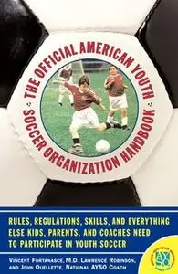 «The Official American Youth Soccer Organization Handbo» by Dr. Vincent Fortanasce,John Ouelette