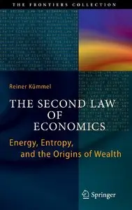  Reiner KУМmmel, "The Second Law of Economics: Energy, Entropy, and the Origins of Wealth" [Repost]