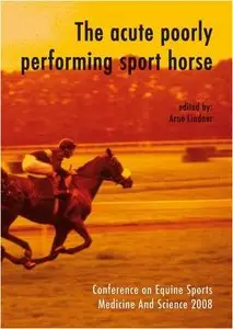 The Acute Poorly Performing Sport Horse by Arno Lindner