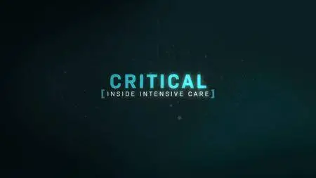 BBC - Critical: Inside Intensive Care (2018)