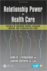 Relationship Power in Health Care: Science of Behavior Change, Decision Making, and Clinician Self-Care