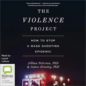 The Violence Project: How to Stop a Mass Shooting Epidemic [Audiobook]