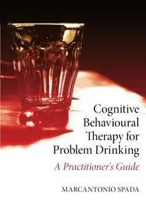 Cognitive Behavioural Therapy for Problem Drinking: A Practitioner's Guide