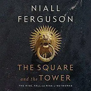 The Square and the Tower: Networks and Power, from the Freemasons to Facebook [Audiobook]