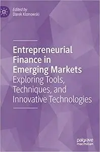 Entrepreneurial Finance in Emerging Markets: Exploring Tools, Techniques, and Innovative Technologies