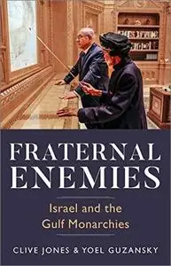 Fraternal Enemies: Israel and the Gulf Monarchies