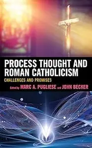 Process Thought and Roman Catholicism: Challenges and Promises
