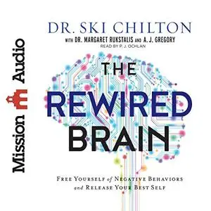 The ReWired Brain: Free Yourself of Negative Behaviors and Release Your Best Self [Audiobook]