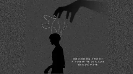 "Influencing Others: A Course On Positive Manipulation"