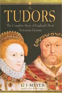 The Tudors: The Complete Story of England's Most Notorious Dynasty [Repost]