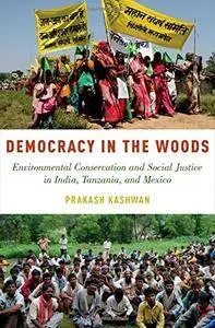 Democracy in the Woods: Environmental Conservation and Social Justice in India, Tanzania, and Mexico