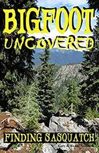 Bigfoot Uncovered: Finding Sasquatch