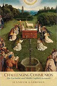 Challenging Communion: The Eucharist and Middle English Literature (Interventions: New Studies Medieval Cult)