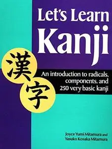 Let's Learn Kanji: An Introduction to Radicals, Components and 250 Very Basic Kanji (Kodansha's Children's Classics)