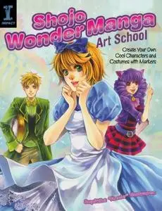 Shojo Wonder Manga Art School: Create Your Own Cool Characters and Costumes with Markers (Repost)