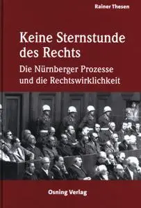 Keine Sternstunde des Rechts: Die Nürnberger Prozesse und die Rechtswirklichkeit