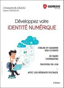 Développez votre identité numérique : Cibler et gagner des clients, se faire connaître, trouver un job avec les réseaux sociaux