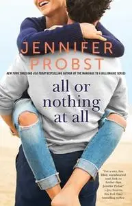 «All or Nothing at All» by Jennifer Probst