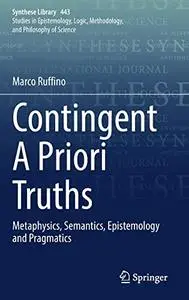 Contingent A Priori Truths: Metaphysics, Semantics, Epistemology and Pragmatics