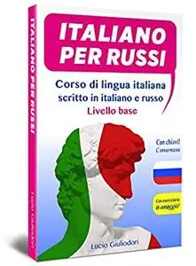 Italiano per Russi: Corso di lingua italiana scritto in italiano e russo. Livello base.