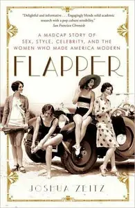 Flapper: A Madcap Story of Sex, Style, Celebrity, and the Women Who Made America Modern [Repost]