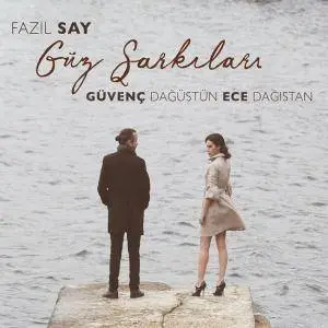 Güvenç Dağüstün & Ece Dagistan - Fazıl Say Güz Şarkıları (2017)