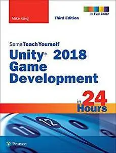 Unity 2018 Game Development in 24 Hours, Sams Teach Yourself