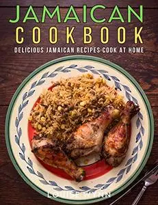Jamaican Cookbook: Delicious Jamaican Recipes Cook at Home