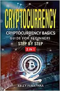 Cryptocurrency: Cryptocurrency basics Guide for beginners step by step 2 in 1 (volume)