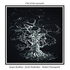 Jesper Zeuthen, Jacob Anderskov & Anders Vestergaard - Out of the Spectacle (Live) (2018) [Official Digital Download 24/96]