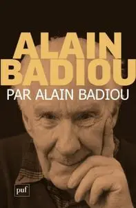 Alain Badiou, "Alain Badiou par Alain Badiou"