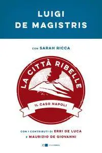 Luigi de Magistris, Sarah Ricca - La città ribelle