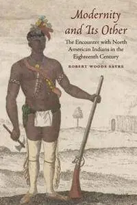 Modernity and Its Other : The Encounter with North American Indians in the Eighteenth Century