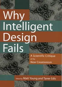Why Intelligent Design Fails: A Scientific Critique of the New Creationism