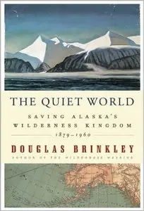 The Quiet World: Saving Alaska's Wilderness Kingdom, 1879-1960 [Repost]