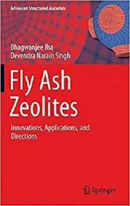 Fly Ash Zeolites: Innovations, Applications, and Directions (Advanced Structured Materials) [Repost]