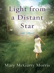 Mary Mcgarry Morris - Light from a Distant Star
