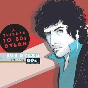VA - A Tribute to Bob Dylan in the 80s: Volume One (Deluxe Edition) (2014) [Official Digital Download]