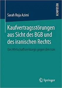 Kaufvertragsstörungen aus Sicht des BGB und des iranischen Rechts: Das Wirtschaftsembargo gegen den Iran