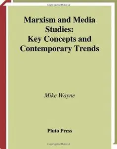 Marxism And Media Studies: Key Concepts and Contemporary Trends (Marxism and Culture)