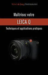 Maîtrisez votre Leica Q: Techniques et applications pratiques