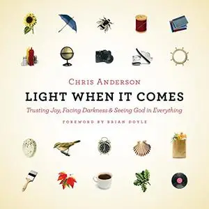 Light When It Comes: Trusting Joy, Facing Darkness, and Seeing God in Everything [Audiobook]