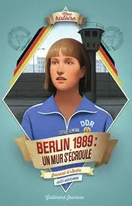 Sophie Humann, "Berlin, 1989 : Un mur s'écroule"