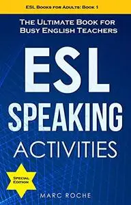 ESL Speaking Activities: The Ultimate Book for Busy English Teachers