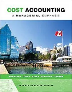 Cost Accounting: A Managerial Emphasis, Seventh Canadian Edition